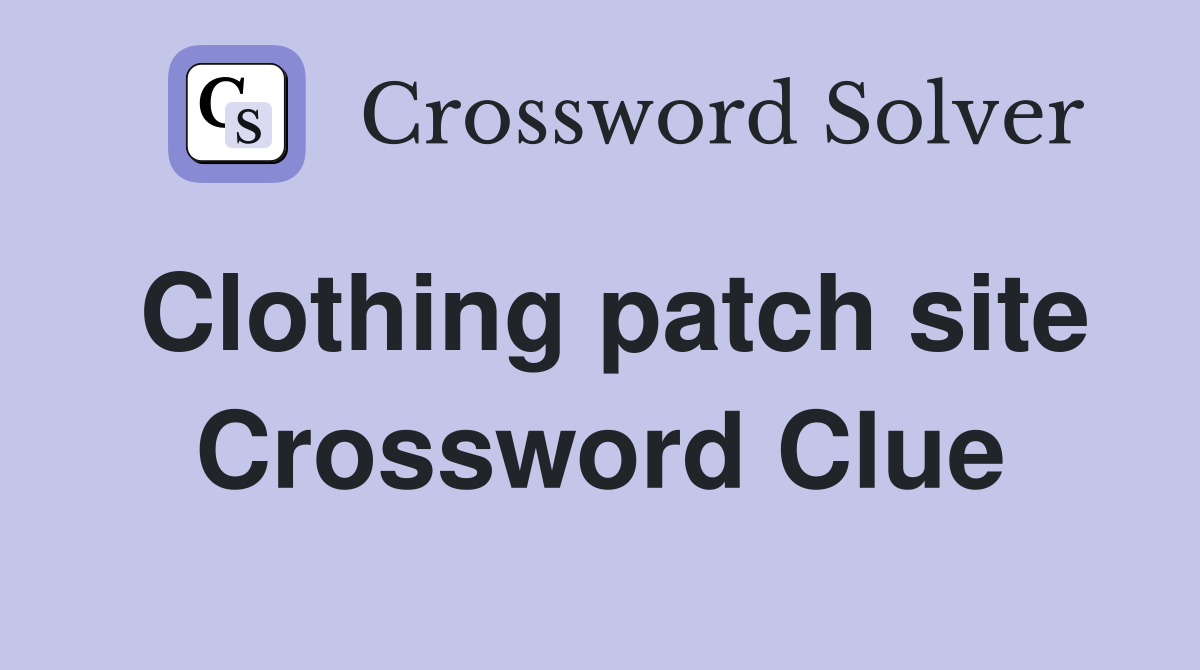 Clothing patch site Crossword Clue