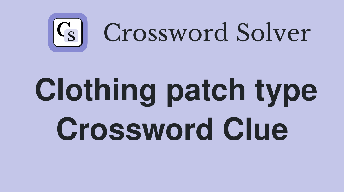 Clothing patch type Crossword Clue