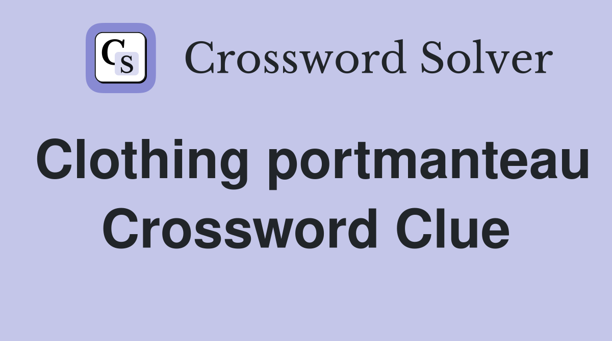 Clothing portmanteau Crossword Clue