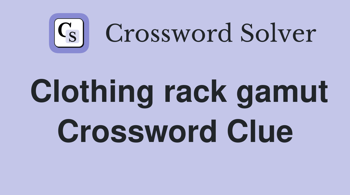 Clothing rack gamut Crossword Clue