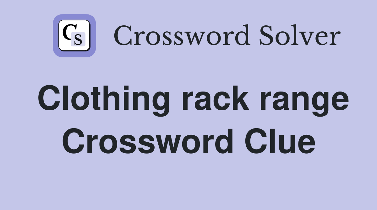 Clothing rack range Crossword Clue