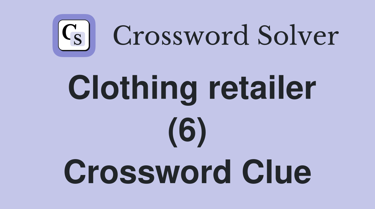 Clothing retailer (6) Crossword Clue