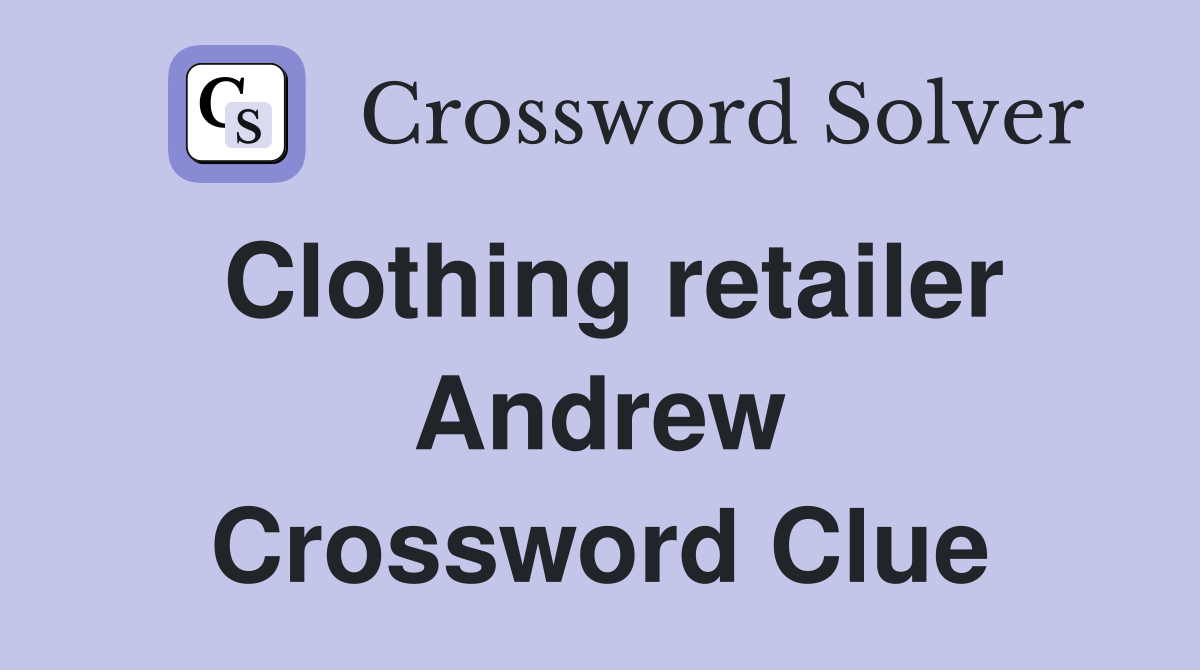 Clothing retailer Andrew Crossword Clue
