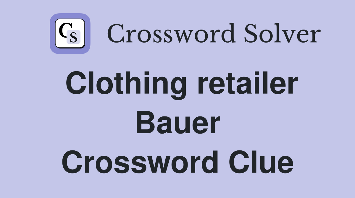 Clothing retailer Bauer Crossword Clue