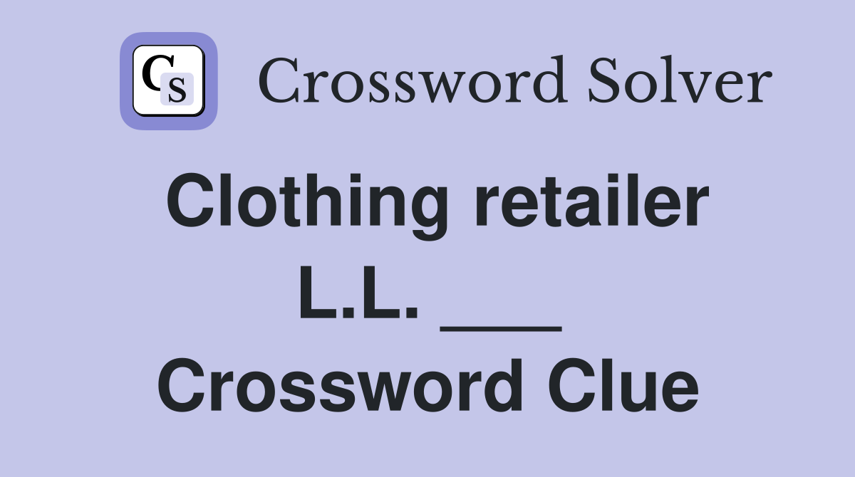 Clothing retailer L.L. ___ Crossword Clue