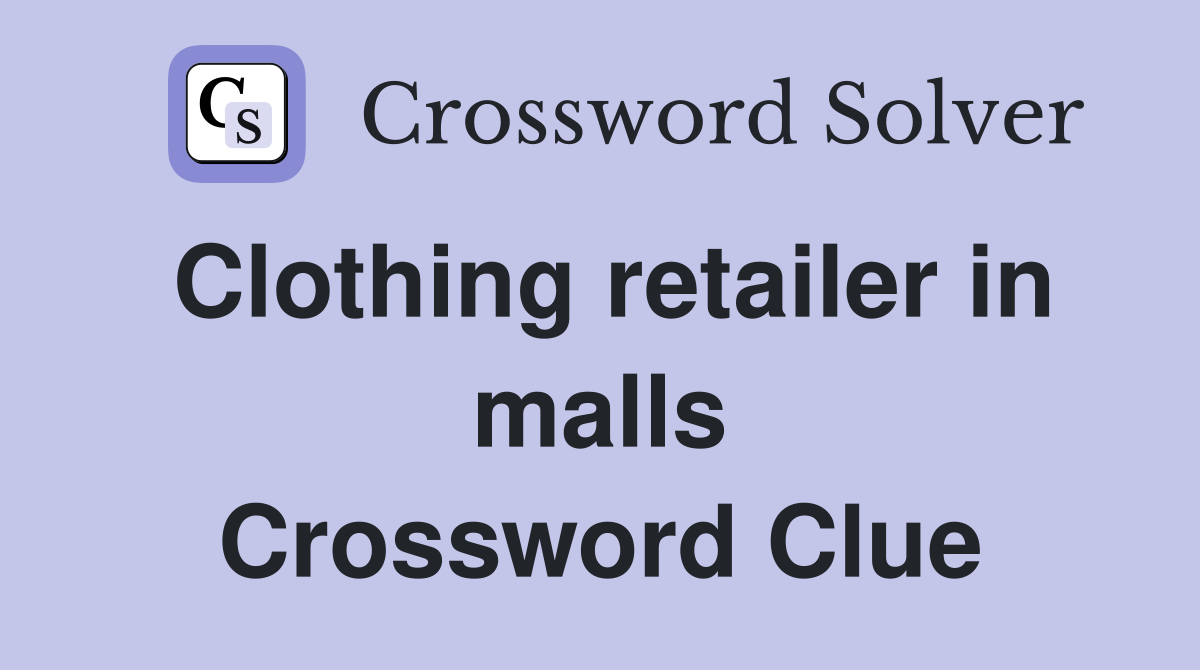 Clothing retailer in malls Crossword Clue