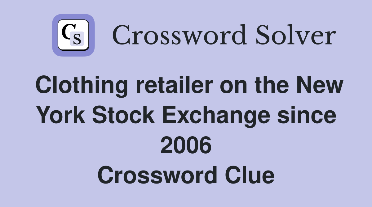 Clothing retailer on the New York Stock Exchange since 2006 Crossword Clue