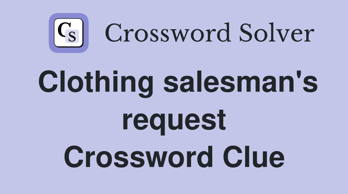 Clothing salesman's request Crossword Clue