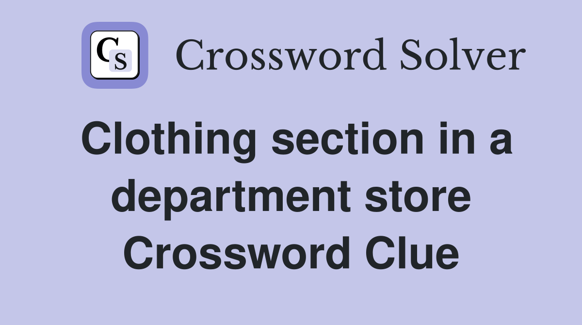 Clothing section in a department store Crossword Clue