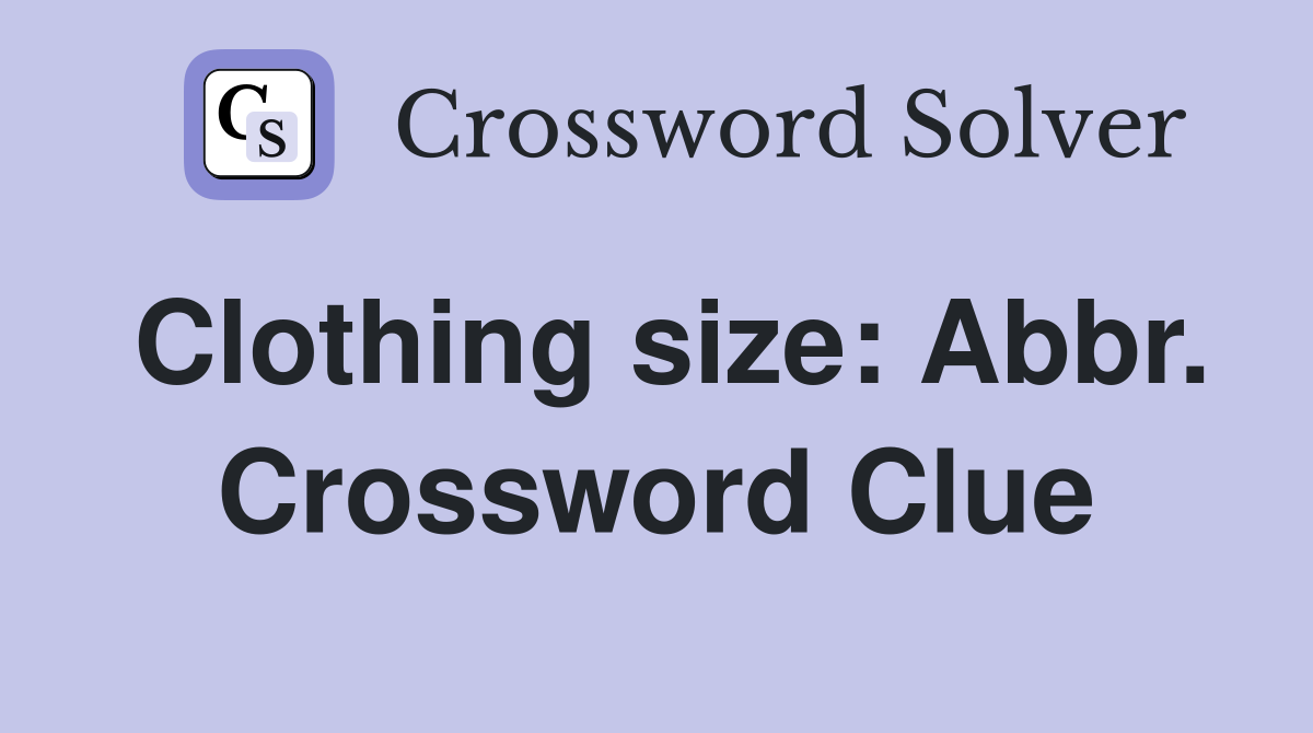 Clothing size: Abbr. Crossword Clue