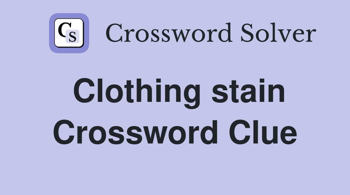 Clothing stain Crossword Clue