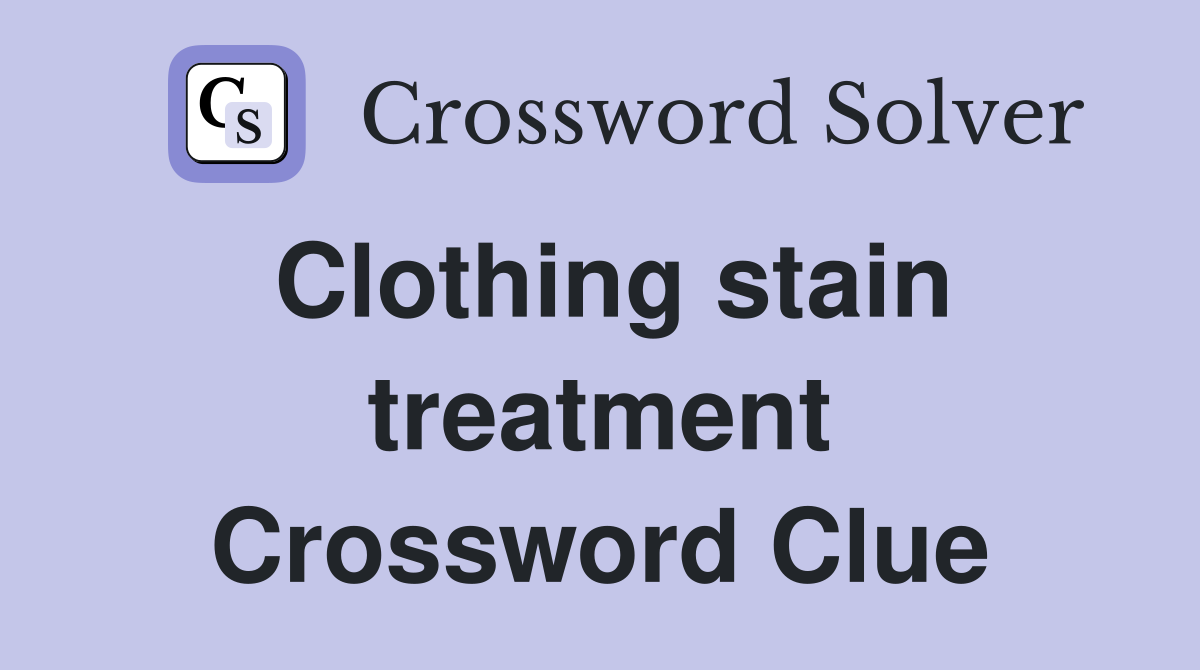 Clothing stain treatment Crossword Clue