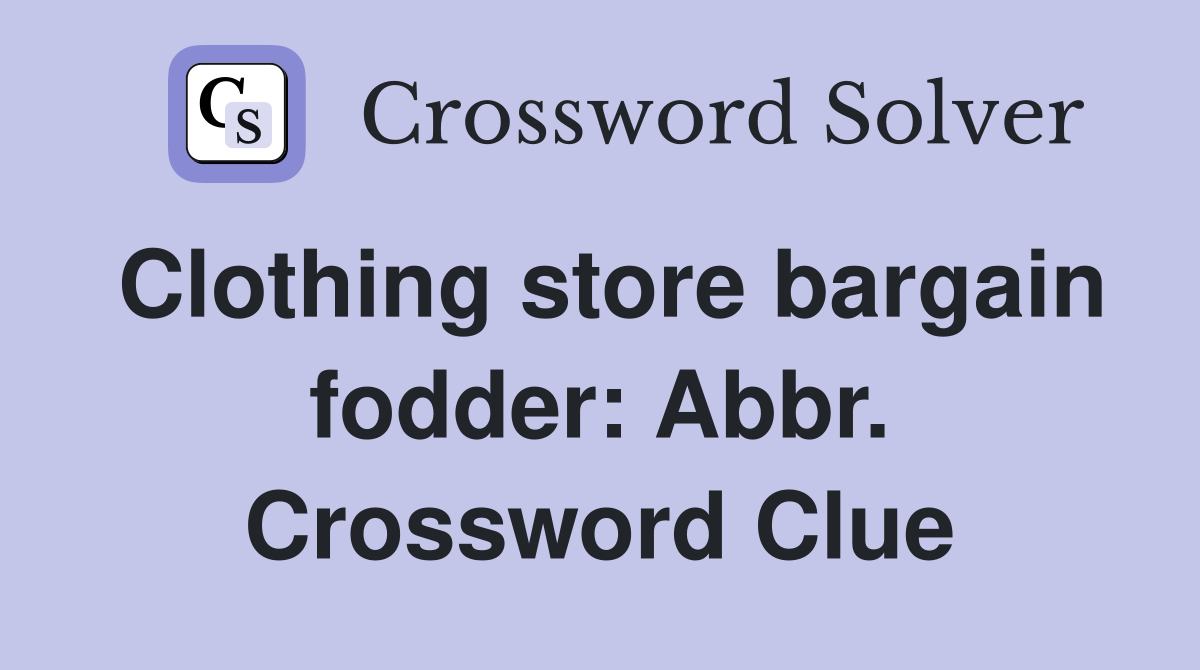 Clothing store bargain fodder: Abbr. Crossword Clue