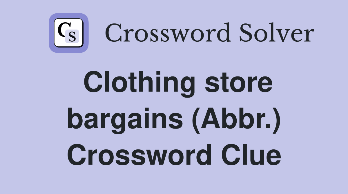 Clothing store bargains (Abbr.) Crossword Clue