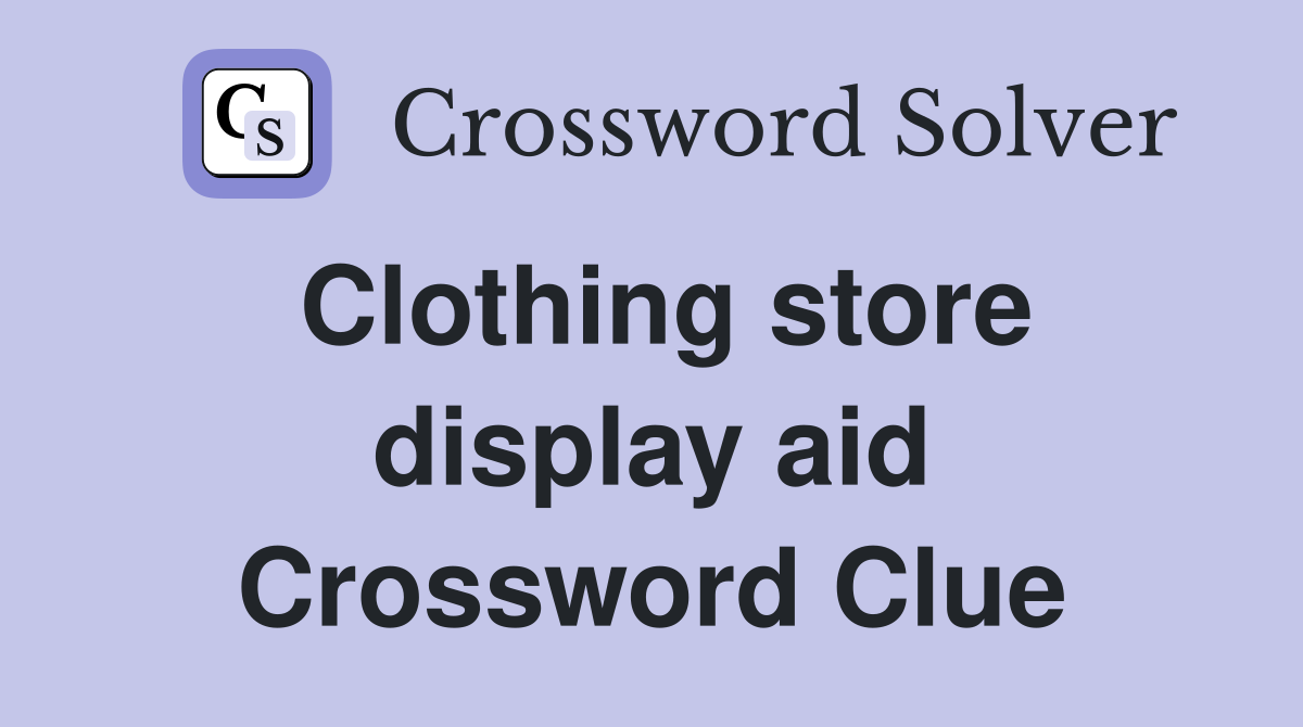 Clothing store display aid Crossword Clue