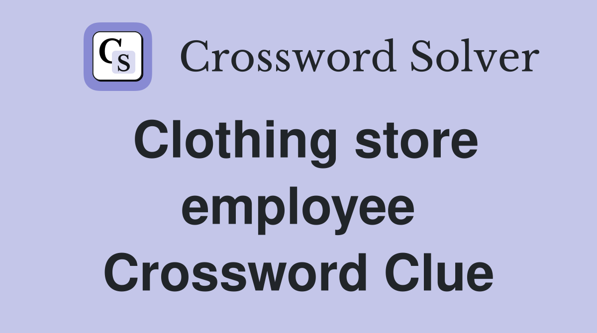 Clothing store employee Crossword Clue