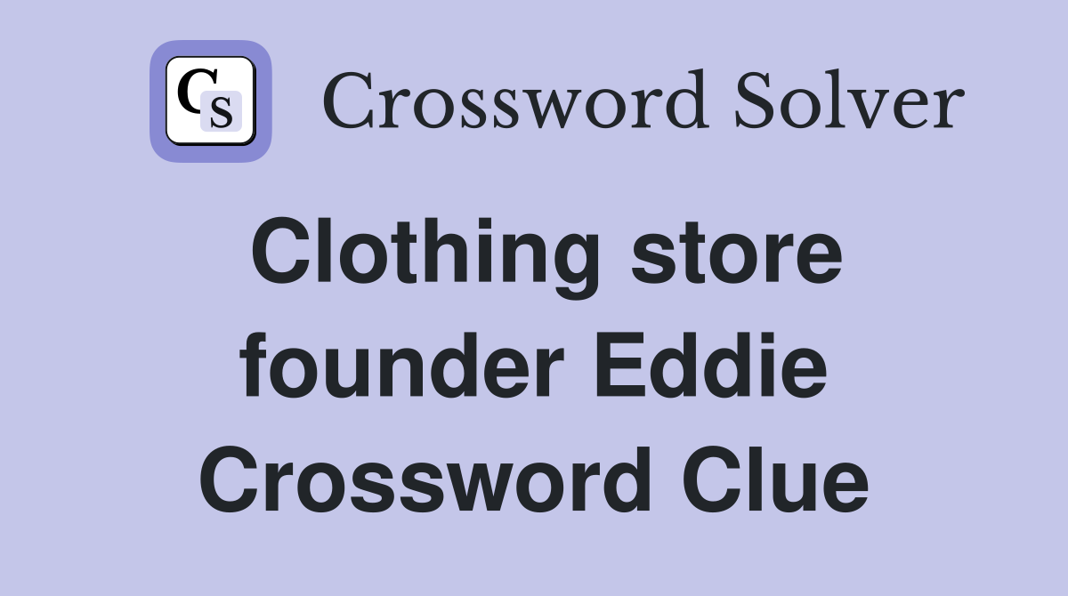 Clothing store founder Eddie Crossword Clue