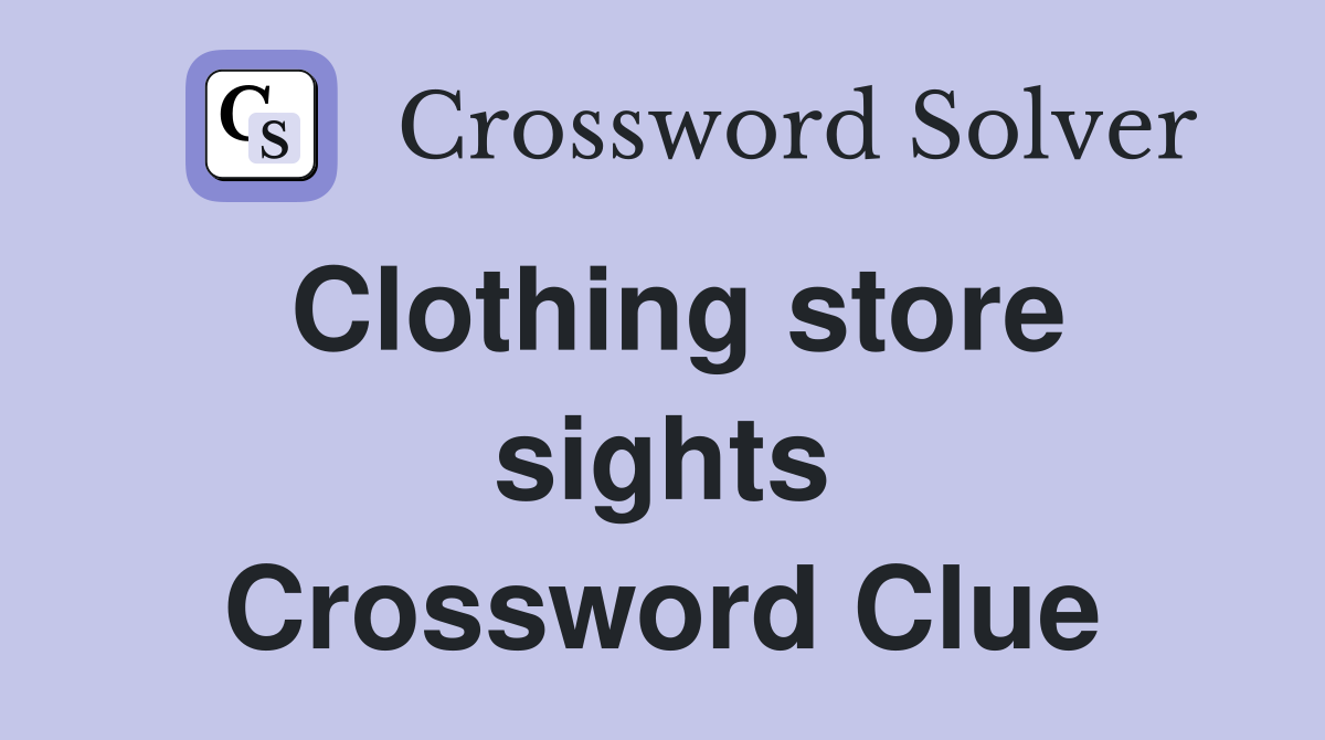 Clothing store sights Crossword Clue