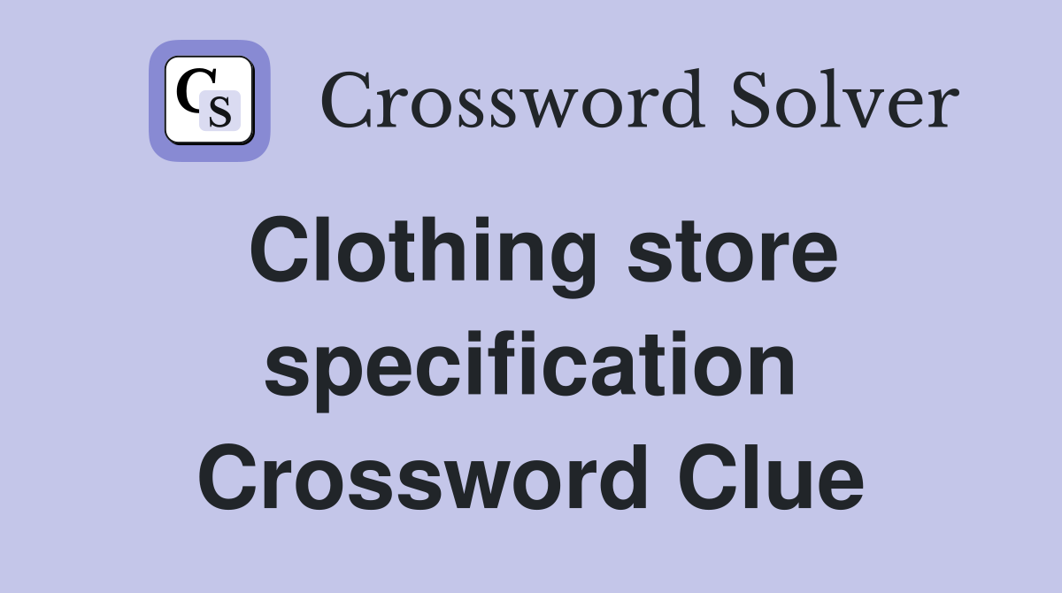 Clothing store specification Crossword Clue