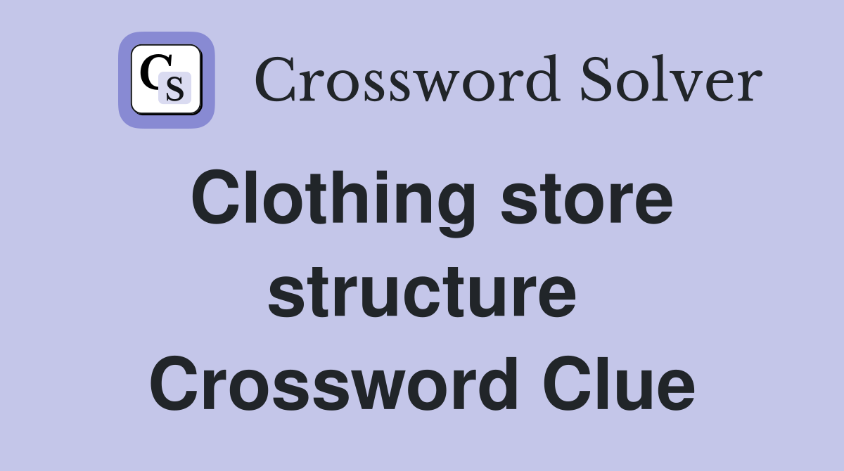 Clothing store structure Crossword Clue