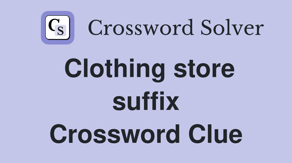 Clothing store suffix Crossword Clue