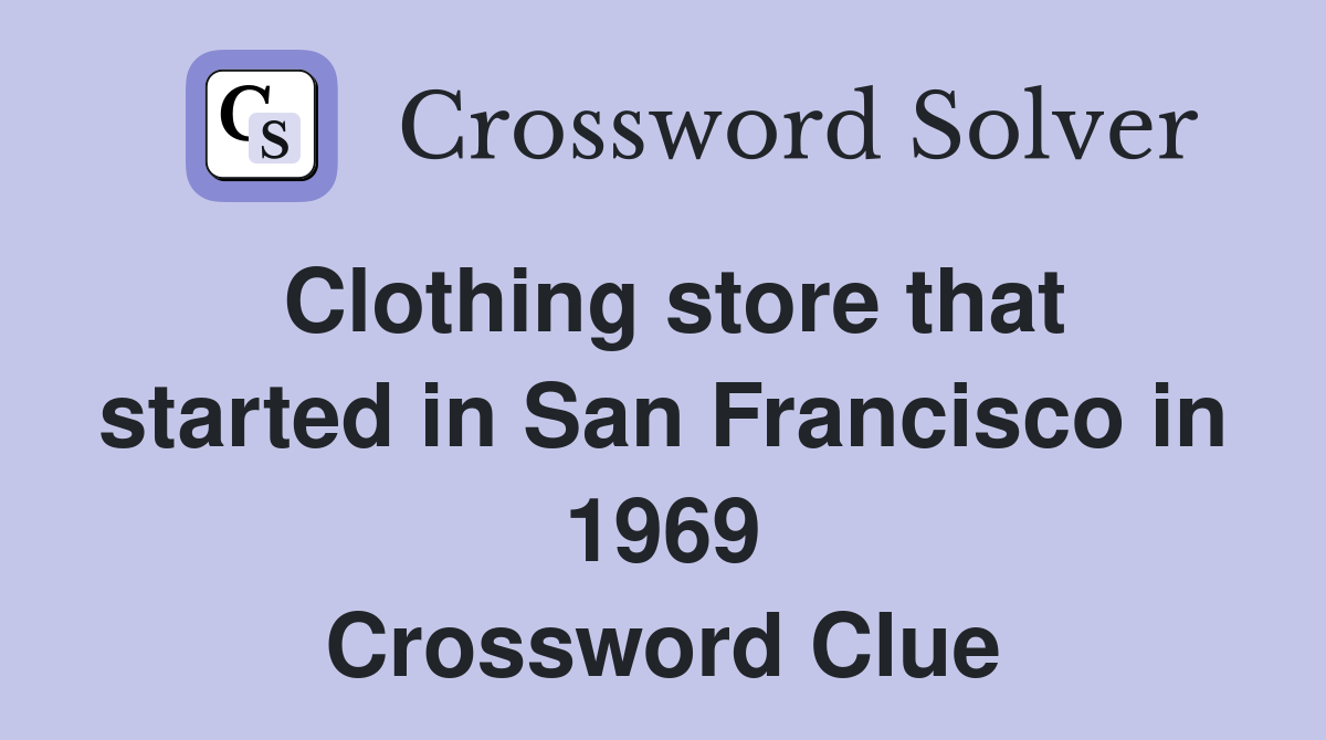 Clothing store that started in San Francisco in 1969 Crossword Clue