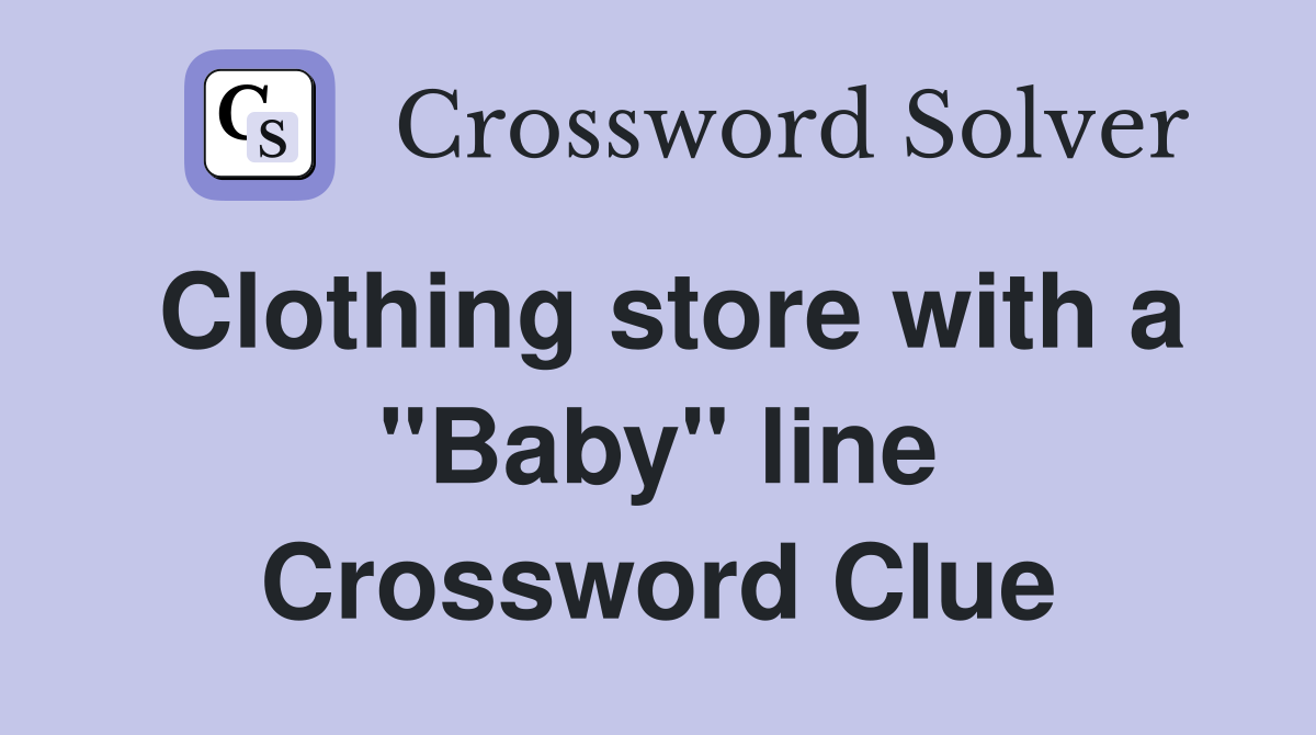 Clothing store with a "Baby" line Crossword Clue