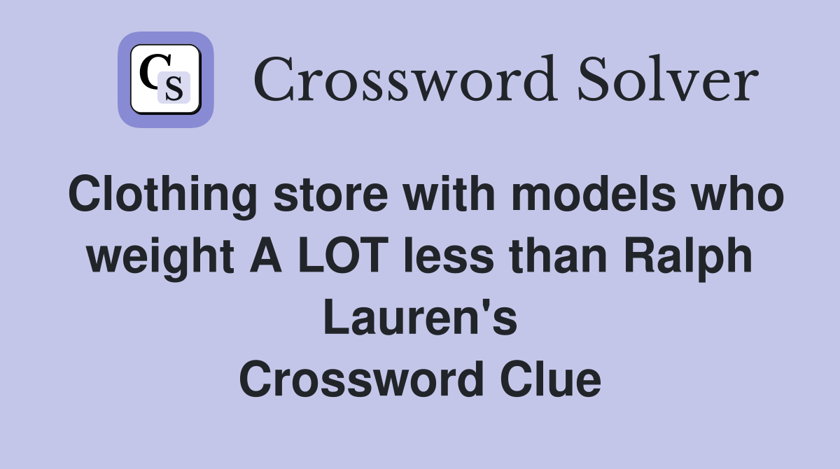 Clothing store with models who weight A LOT less than Ralph Lauren's Crossword Clue
