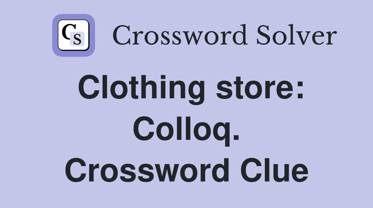 Clothing store: Colloq. Crossword Clue
