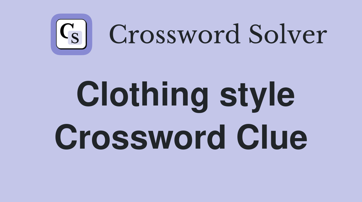 Clothing style Crossword Clue