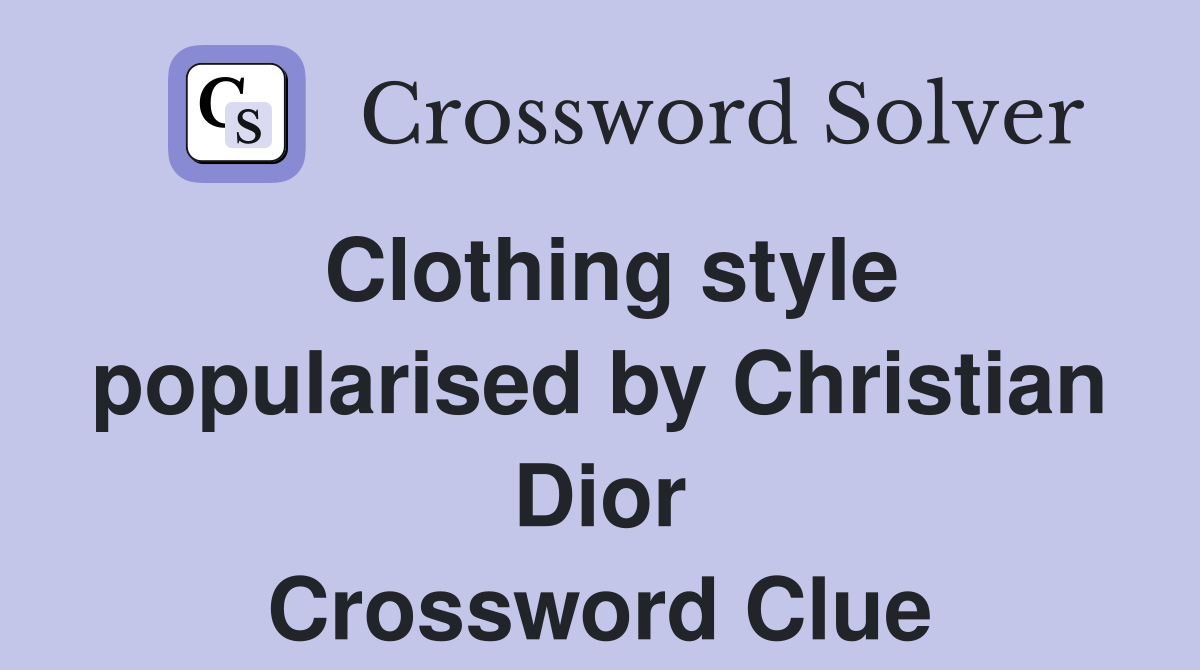 Clothing style popularised by Christian Dior Crossword Clue