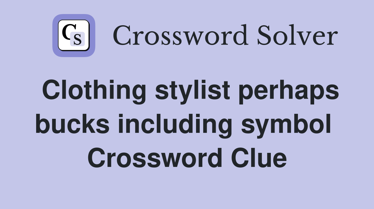 Clothing stylist perhaps bucks including symbol  Crossword Clue