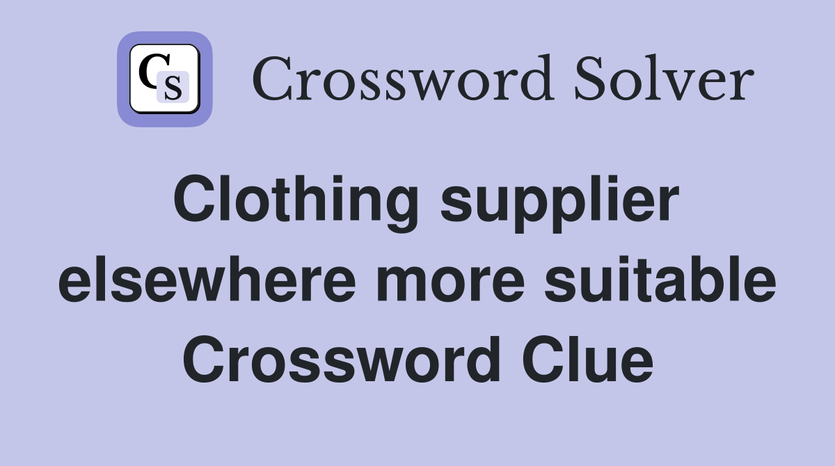 Clothing supplier elsewhere more suitable Crossword Clue