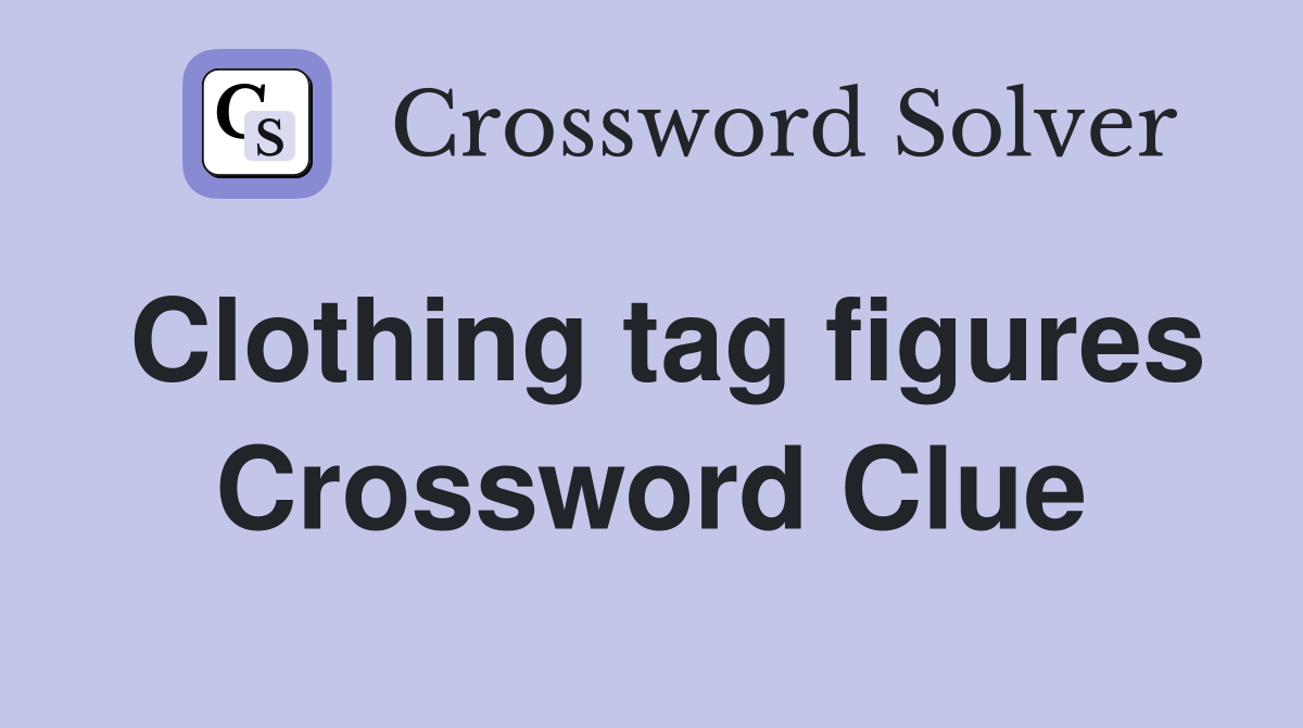 Clothing tag figures Crossword Clue