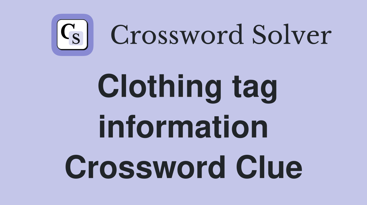 Clothing tag information Crossword Clue