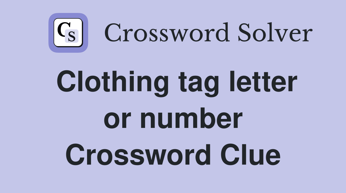 Clothing tag letter or number Crossword Clue