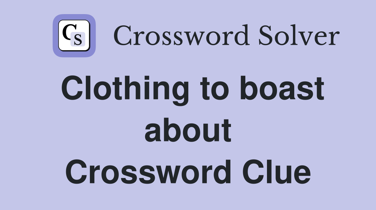 Clothing to boast about Crossword Clue