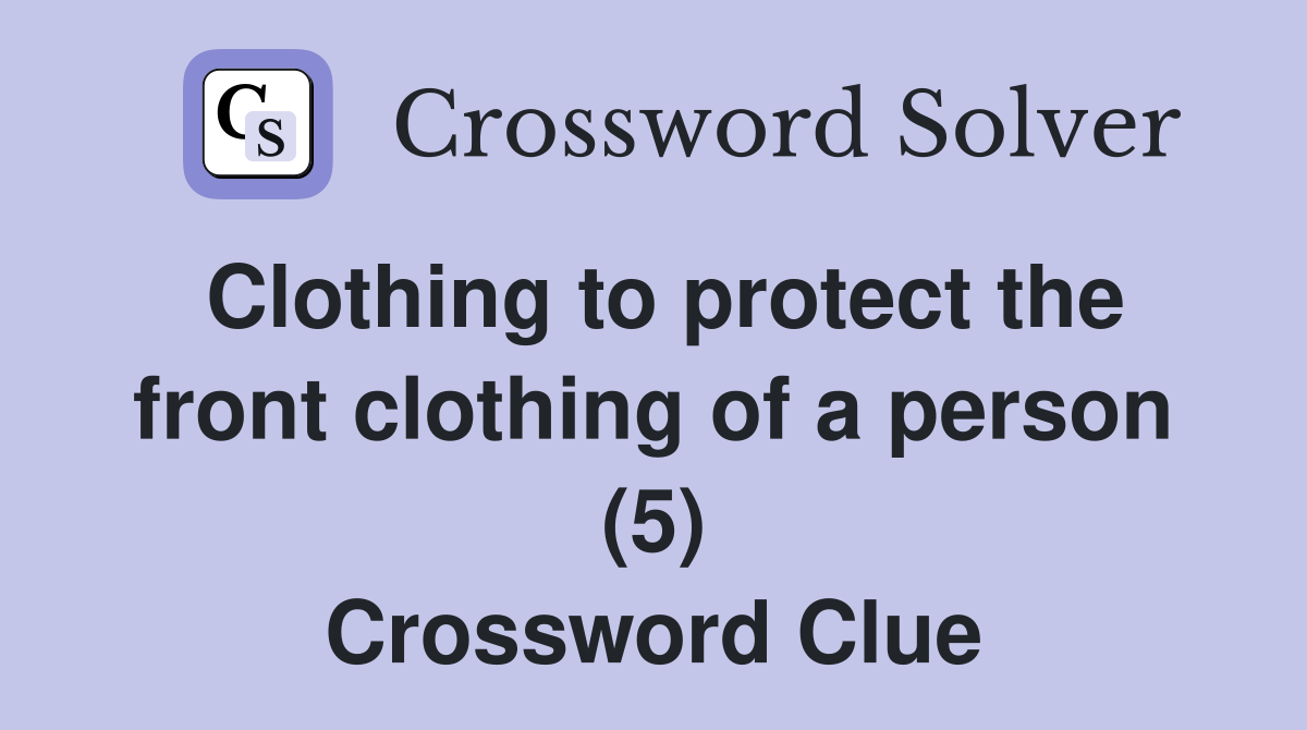 Clothing to protect the front clothing of a person (5) Crossword Clue