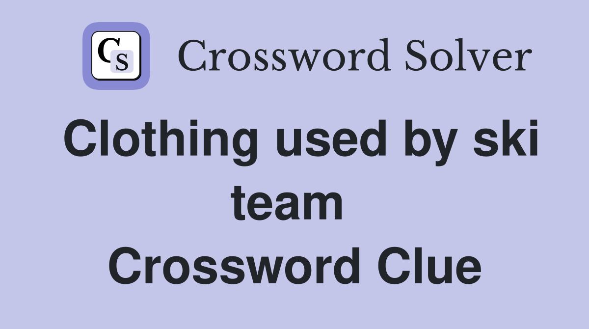 Clothing used by ski team  Crossword Clue