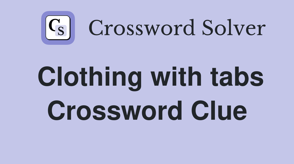 Clothing with tabs Crossword Clue