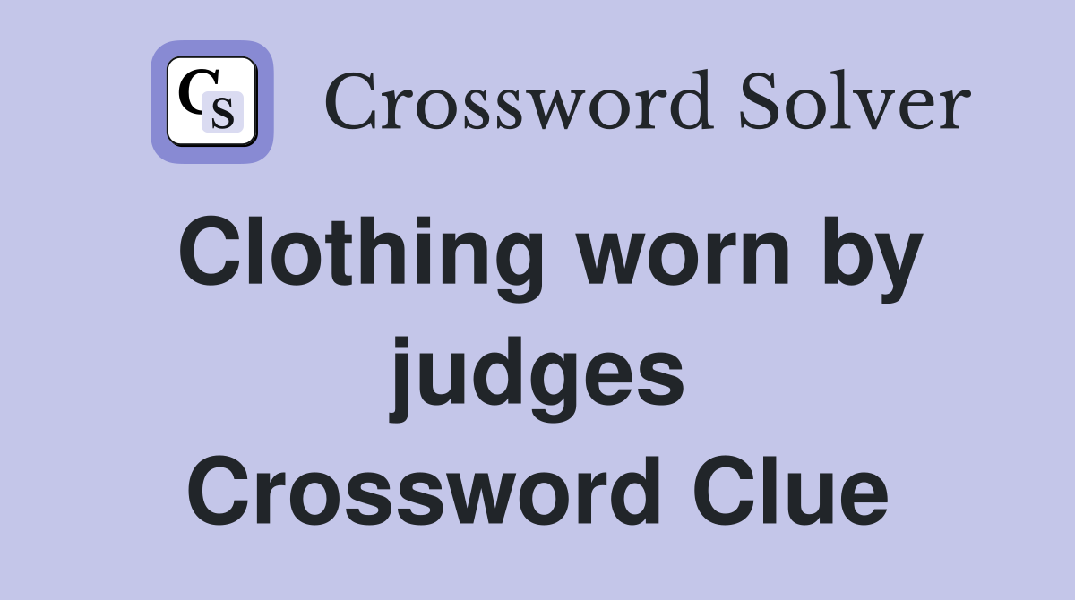 Clothing worn by judges Crossword Clue