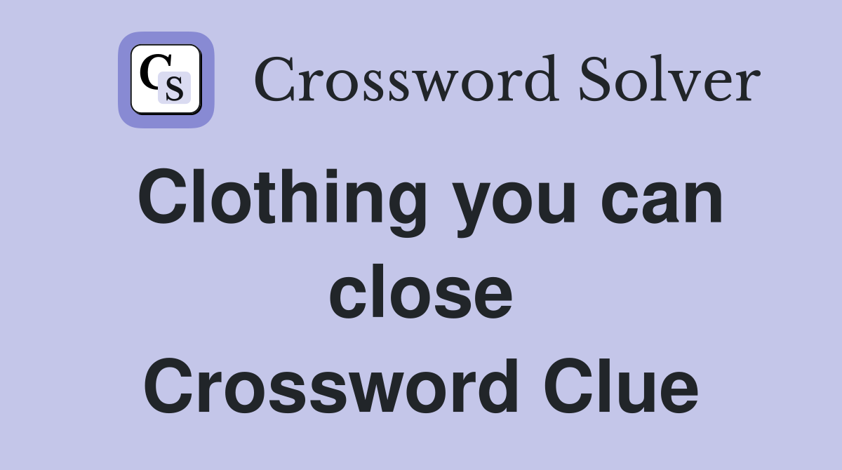 Clothing you can close Crossword Clue