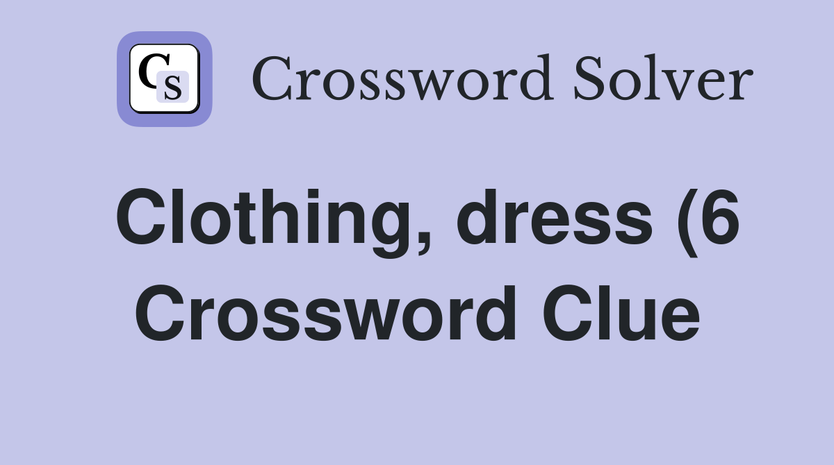 Clothing dress (6) Crossword Clue Answers Crossword Solver Clothing dress (6) Crossword Clue Answers Crossword Solver