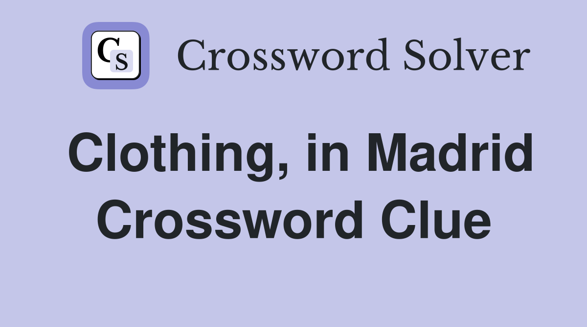 Clothing, in Madrid Crossword Clue