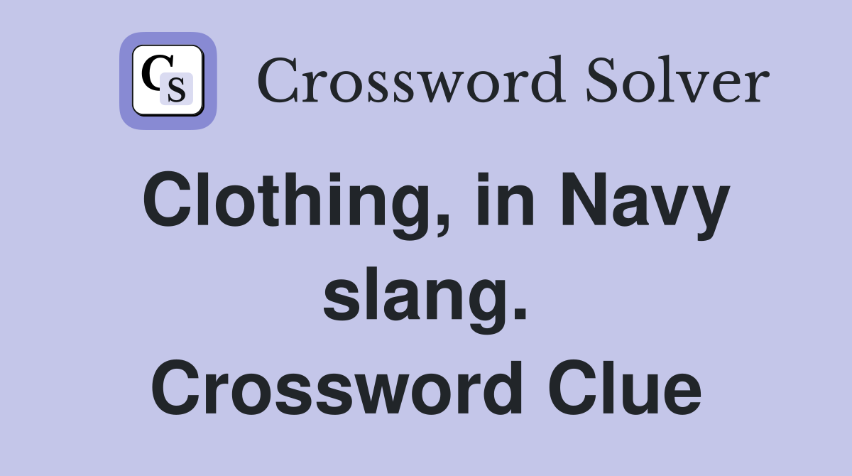 Clothing, in Navy slang. Crossword Clue