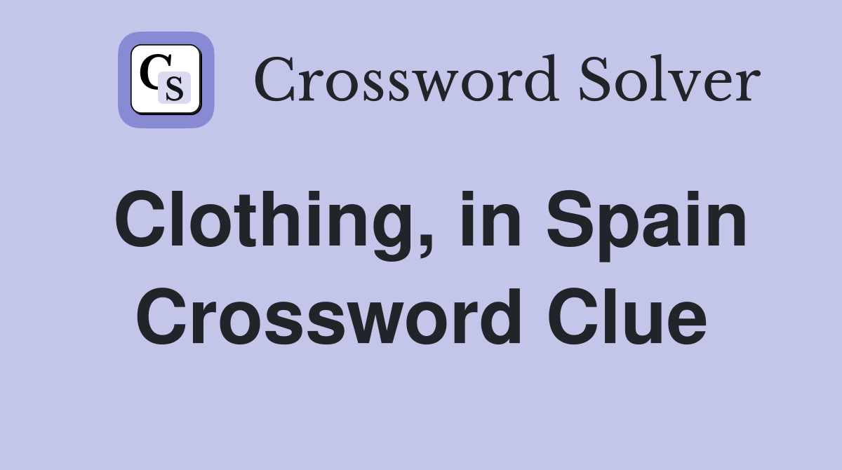 Clothing, in Spain Crossword Clue