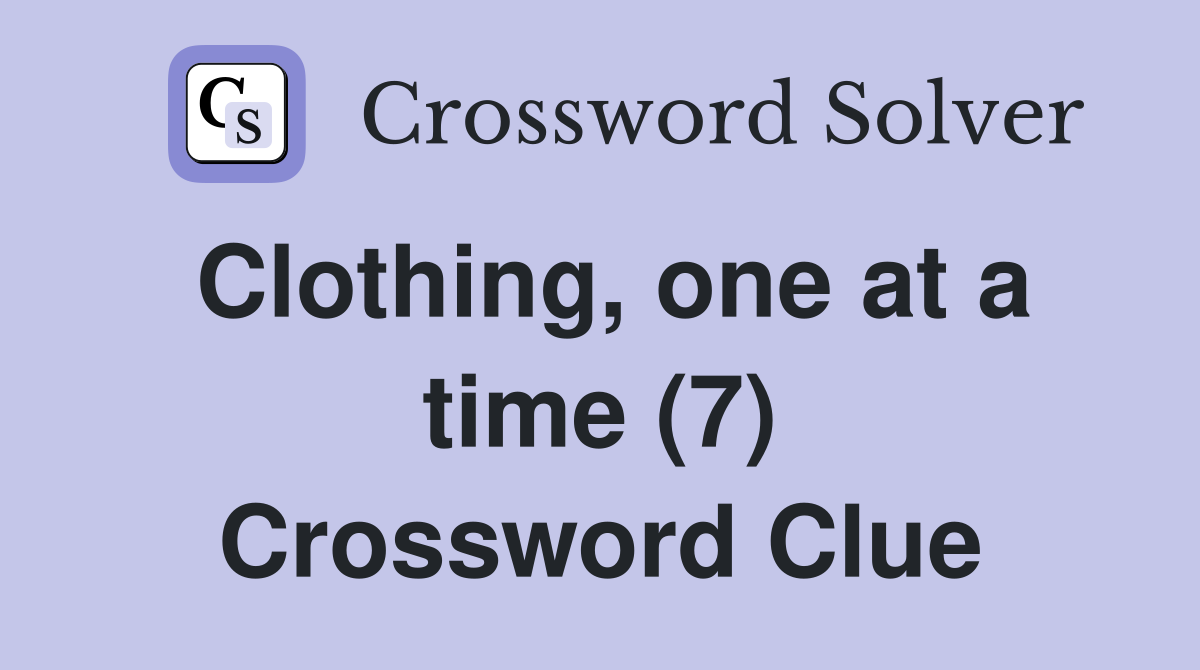 Clothing, one at a time (7) Crossword Clue