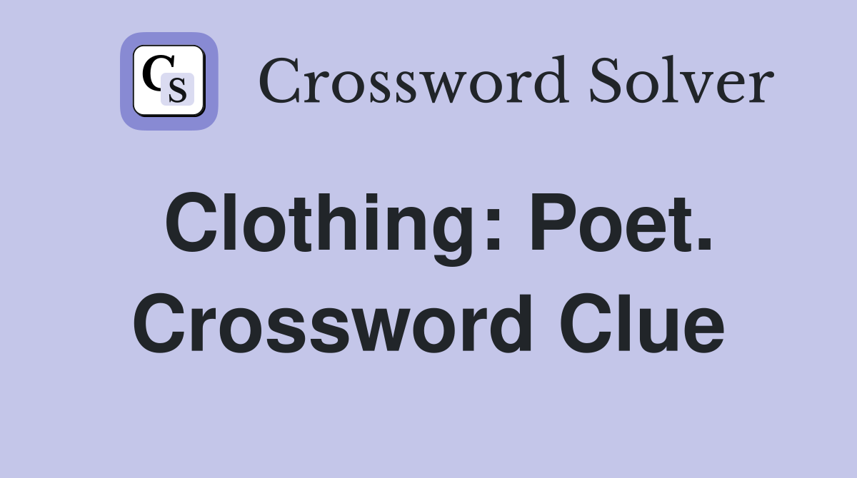 Clothing: Poet. Crossword Clue