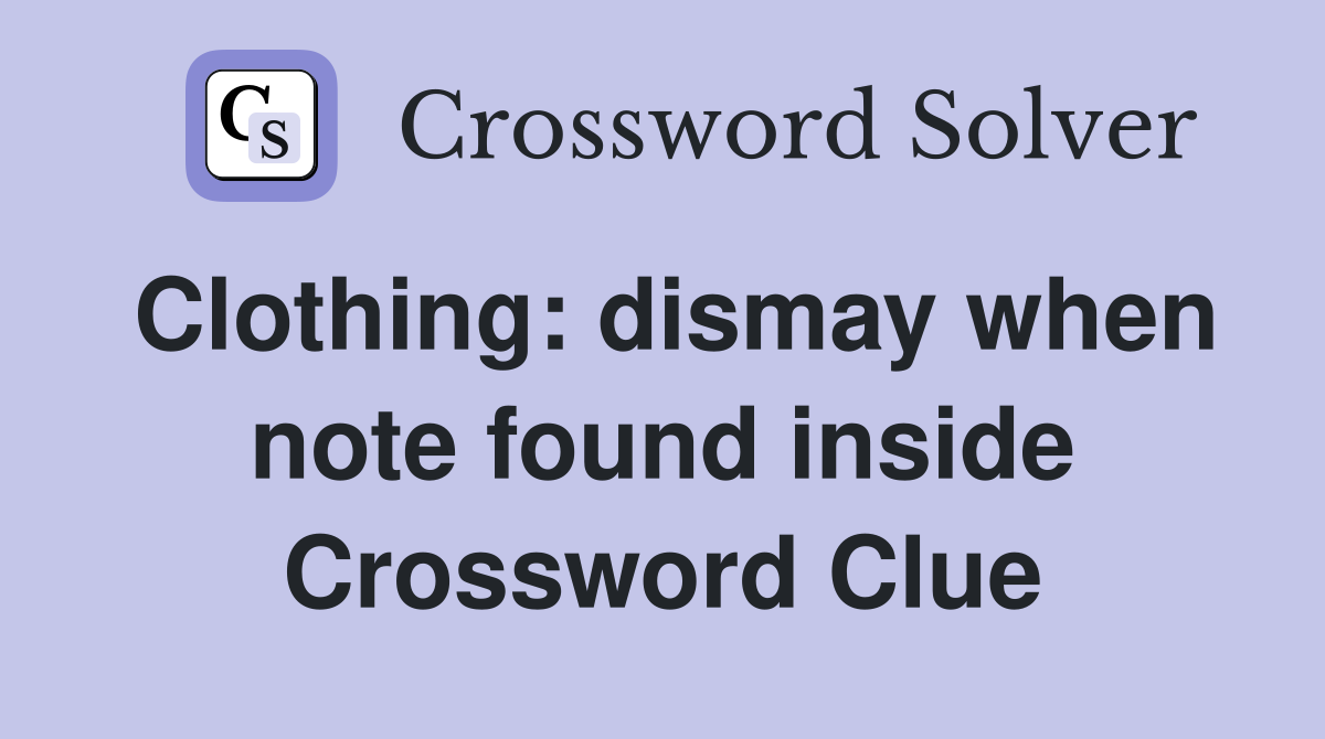 Clothing: dismay when note found inside Crossword Clue