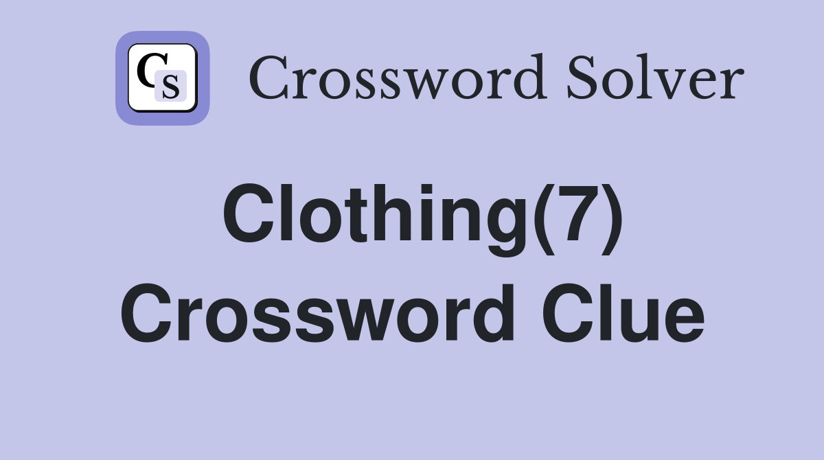 Clothing(7) Crossword Clue